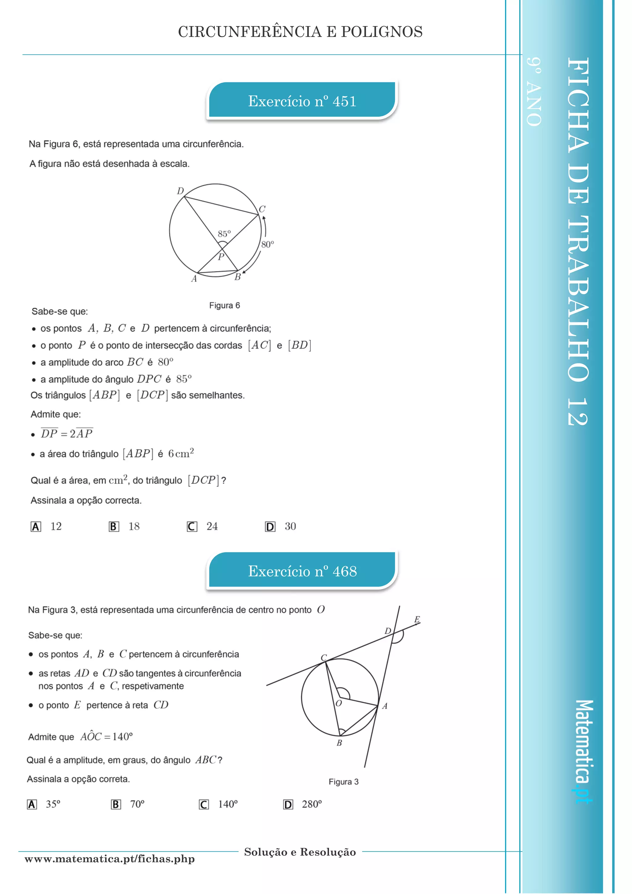 CIRCUNFERÊNCIA E POLIGNOS
Solução e Resolução
www.matematica.pt/fichas.php
FICHADETRABALHO12
9ºANO
Exercício nº 451
Exercício nº 468