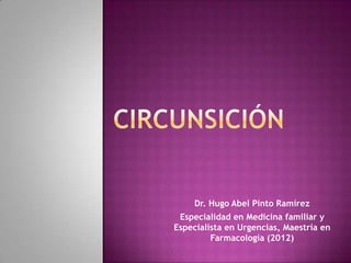Dr. Hugo Abel Pinto Ramírez
 Especialidad en Medicina familiar y
Especialista en Urgencias, Maestría en
         Farmacología (2012)
 