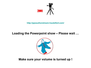 Loading the Powerpoint show – Please wait …
Make sure your volume is turned up !
Mki
2001
http://ppsauthorstream.hautetfort.com/
 