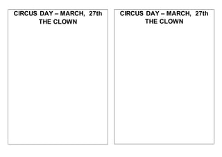 CIRCUS DAY – MARCH, 27th
THE CLOWN
CIRCUS DAY – MARCH, 27th
THE CLOWN
 