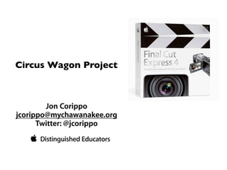 Circus Wagon Project



        Jon Corippo
jcorippo@mychawanakee.org
      Twitter: @jcorippo
 
