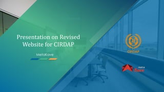 Presentation on Revised
Website for CIRDAP
MetaKave
 