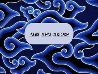 BATIK MEGA MENDUNG
 