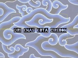 CIRI KHAS KOTA CIREBON
 