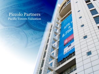 Piccolo Partners
Pacific Towers Valuation
 