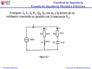 Facultad de Ingeniería
Escuela de Ingeniería Mecánica Eléctrica
Circuitos Eléctricos Ing. José Fernández Goicochea
 