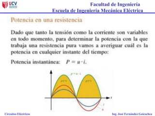 Facultad de Ingeniería
Escuela de Ingeniería Mecánica Eléctrica
Circuitos Eléctricos Ing. José Fernández Goicochea
 