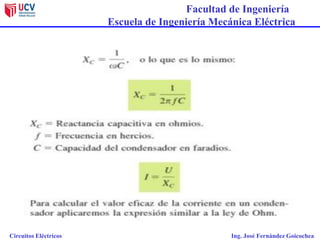 Facultad de Ingeniería
Escuela de Ingeniería Mecánica Eléctrica
Circuitos Eléctricos Ing. José Fernández Goicochea
 