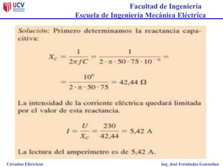 Facultad de Ingeniería
Escuela de Ingeniería Mecánica Eléctrica
Circuitos Eléctricos Ing. José Fernández Goicochea
 