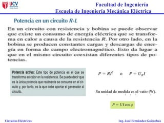 Facultad de Ingeniería
Escuela de Ingeniería Mecánica Eléctrica
Circuitos Eléctricos Ing. José Fernández Goicochea
 