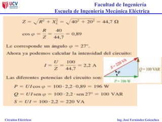 Facultad de Ingeniería
Escuela de Ingeniería Mecánica Eléctrica
Circuitos Eléctricos Ing. José Fernández Goicochea
 