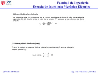 Facultad de Ingeniería
Escuela de Ingeniería Mecánica Eléctrica
Circuitos Eléctricos Ing. José Fernández Goicochea
 
