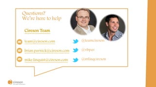 Cireson Team
team@cireson.com
brian.pavnick@cireson.com
mike.linquist@cireson.com
@teamcireson
@vbpav
@mlinqcireson
Questions?
We’re here to help
 
