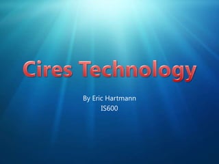 Cires Technology By Eric Hartmann IS600 