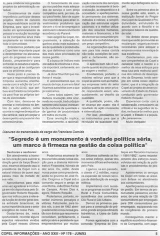 to, para colaborar nos grandes
projetos da administração es-
tadual.
Consideramos da maior
importância participar desses
projetos, dentro do conceito
de responsabilidade social da
Empresa, para que o investi-
mento em aprimoramento de
pessoal e evolução tecnológi-
ca da Companhia sirva mais
amplamente ao interesse de
toda a comunidade.
Entendemos, portanto, que
a Copel tem importante papel
a desempenhar na alavanca-
gem do progresso em nosso
Estado, preparando-o para
enfrentarosdesafios e oportu-
nidades que já se configuram
para os próximos anos.
Neste ponto é preciso di-
zer que a responsabilidade da
Empresa aumentou enorme-
mente com a edição da Lei n°
8631, de 04.03.93, que atri-
buiu aos Estados a competên-
cia para fixar as próprias tari-
fas de eletricidade.
Com 1sso, deixou-se de
premiar a ineficiência no âm-
bito do setor elétnco, como
ocorria no regime de equaliza-
ção tarifána, para privilegiar o
desempenho empresarial das
concessionárias.
O fornecimento de ener-
gia nos padrões mais adequa-
dos de serviço e com preço
competitivo será, por isso, da-
qui para frente, fator de supre-
ma importância para atrair in-
vestimentos produtivos que
elevem o nfvel de empregos e
estimulem o desenvolvimento
econOm1co do Paraná.
Isso exigirá da Copel, for-
çosamente, a obtenção de
ganhos ainda mais substanci-
aisde qualidade eprodutivida-
de, que definimos como uma
das mais altas prioridades de
nossa gestão.
E a busca de índices mais
elevados de eficiência e eficá-
cia importará, certamente, em
mudanças
Já dizia Churchill que me-
lhorar é mudar.
E acrescentamos que, no
mundo de hoje, é um erro fatal
ficarmos satisfeitoscom oque
já realizamos
Como todos sabem. ver-
dadeira revolução está ocor-
rendo no mundo, traduzida jus-
tamente pela busca incessan-
te de melhona da qualidade e
de ganhos de produtividade
em todos os níveis.
Essa revolução implica,
necessariamente, a racionali-
zação crescente dos serviços;
o combate Incessante à buro-
cratização. ao desperdício e â
ociosidade, o aperfeiçoamen-
to permanente dos sistemas,
métodos e rotinas; a simplifi-
cação das estruturas organi-
zacionais: e a melhor utiliza-
ção dos recursos humanos,
materiais e financeiros, a fim
deofereceraoconsumidorpro-
dutosde alta confiabilidade por
um preço competitivo.
As organizações que fica-
rem para trás nessa corrida
não terão condições de com-
petir e, certamente, não so-
breviverão
O apenas bom não é sufi-
ciente quando as circunstânci-
as exigem o melhor.
Envidaremos, portanto, o
máximo esforço para que a
Copel se alinhe com as melho-
res empresas tanto do setor
público quanto do setor priva-
do, respondendo assim, ade-
quadamente, ao desafio da
qualidade
A qualidade, porém. não
se alcança por acaso: ela é
resultado de ação consciente
e sistematizada
Por asso, precasamos ter
os instrumentos para que a
revolução da qualidade real-
Discurso de transmissão de cargo de Francisco Gomide
mente seja deflagrada na Co-
pel
Entre os primeiros atos de
nossa gestão está, ass1m, a
instituição formal do Progra-
ma Copel da Qualidade e Pro-
dutividade, estruturado de
acordo com a filosofia e os
princípios básicos da qualida-
de total.
No âmbito desse progra-
ma équeserão promovidas as
mudanças organizacionais
necessárias para adequar a
empresa a essa nova etapa de
sua existência.
Conclamamos, pois, nos-
sos companheiros da Copel a
canalizar todo o talento e o
melhor de seus esforços pára
essa luta pela melhoria conti-
nua dos lndices de desempe-
nho da Empresa, tendo sem-
pre em conta nosso objetivo
maior, que é a integração da
Copel ao projeto de desenvol-
vimento do Estado do Paraná,
conduzido pelo governador
Roberto Requião.
Esperamos contar com a
colaboração, oentusiasmo, as
críticas e as sugestões de to-
dos, na busca do melhor para
a Copel, o Estado e a popula-
ção paranaense.
Muito obrigado!
..Segredo é um monumento à vontade política séria,
um marco à firmeza na gestão da coisa política..
Senhoras e senhores:
Em atendimento a honro-
sa convocação para exercer a
direção geral da ltaipu Binaci-
onal, estamosdeixando aqui a
presidência da Copel com a
natural tristeza de quem aqui
passou mais da metade de
sua vida.
Aproveitamos para mais
uma vez agradecer a confian-
ça em nós depositada pelo Sr.
governador Roberto Requião,
que nos indicou para a eleva-
da função de diretorgeral des-
sa entidade binaclonal, de
suma importância para o setor
energético de nosso Pafs.
Gostarfamos de, nesta
oportunidade, recordar alguns
aspectos relevantes vividos
pela Copel nesses últimos
anos.
Poderíamos enumerar ra-
tosocorridosdesde nossa elei-
ção para a d1retoria Adminis-
trativo-Financeira, há mais de
dez anos Ou, então, desde
nossa posse como presidente,
ainda no governo de José Ri-
cha Dirigimos a Copel sob o
comando seguro e amigo de
José Rícha,João Elisio Ferraz
de Campos, Álvaro Dias e,
agora, Roberto Requião.
Poderíamos, portanto, re-
cordar inúmeros percalços e
vitórias. Felizmente, para to-
dos nós, o ano de 1992 aben-
çoadamentecoroou nossages-
tão com êxitosque resumem e
consolidam, perfeitamente, o
esforço sério e persistente que
empreendemos por muitos
anos.
Estamos colhendo os fru-
tos desse esforço, apesar dos
momentosdificeisenfrentados
pelo País:
L1gamos, na ano passado,
o cliente no 2 milhões, marco
na expansão de nossos serva-
ços de distribuição de energia
elétrica
Implantamos com suces-
so os programassociais Força
Rural e Força Comunitária,
sucedâneos dos conhecidos
Cite Rural e Cite Urbano.
Demos os primeiros pas-
sos para a construção do pró-
ximo grande empreendimento
hidrelétrico, a Usina de Salto
Caxias.
Fomos agraciados com a
comenda "Empresa de Des-
COPEL INFORMAÇÕES- ANO XXIII- N~ 178- JUN/93
taque em Recursos Humanos
- 1991/1992", como reconhe-
cimento dos esforços desen-
volvidos em relação às políti-
cas e procedimentos de pes-
soal.
Aprimoramos os serv1ços
da Copel em todas as áreas,
com ênfase no atendimento
aos consumidores
Aperfeiçoamosas práticas
de gestão. Em termos de pro-
dutividade,passamos,em dez
anos, de uma relação de 128
consumidores por empregado
para 206 consumidores por
empregado, equiparando-nos
às congéneres do primeiro
mundo.
Conseguimos manter o
equilibrlo econOmico-financei-
ro da Companhia, com paga-
5
 