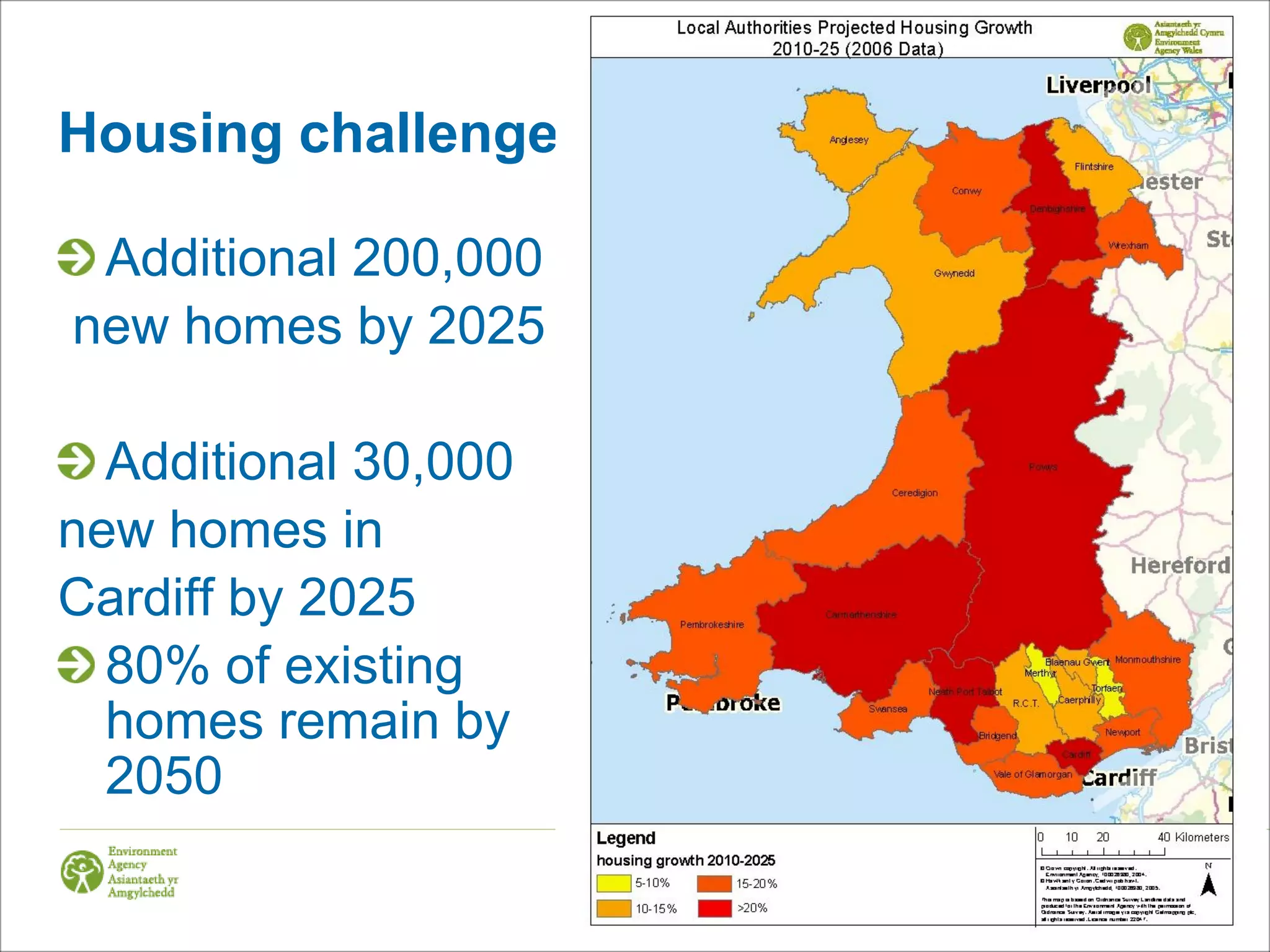 Housing challenge

 Additional 200,000
new homes by 2025

  Additional 30,000
new homes in
Cardiff by 2025
  80% of existing
  homes remain by
  2050
 