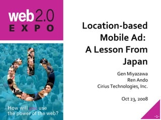Location-based Mobile Ad:  A Lesson From Japan ,[object Object],[object Object],[object Object],[object Object]