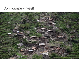 Don’t donate - invest!
 