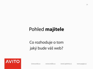 24




Pohled majitele

Co rozhoduje o tom
jaký bude váš web?
 