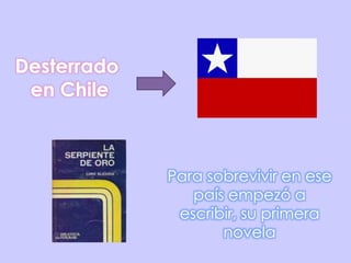 Desterrado en ChilePara sobrevivir en ese país empezó a escribir, su primera novela