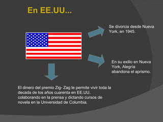 El dinero del premio Zig- Zag le permite vivir toda la decada de los años cuarenta en EE.UU. colaborando en la prensa y dictando cursos de novela en la Universidad de Columbia.  En EE.UU... Se divorcia desde Nueva York, en 1945.  En su exilio en Nueva York, Alegría abandona el aprismo.  