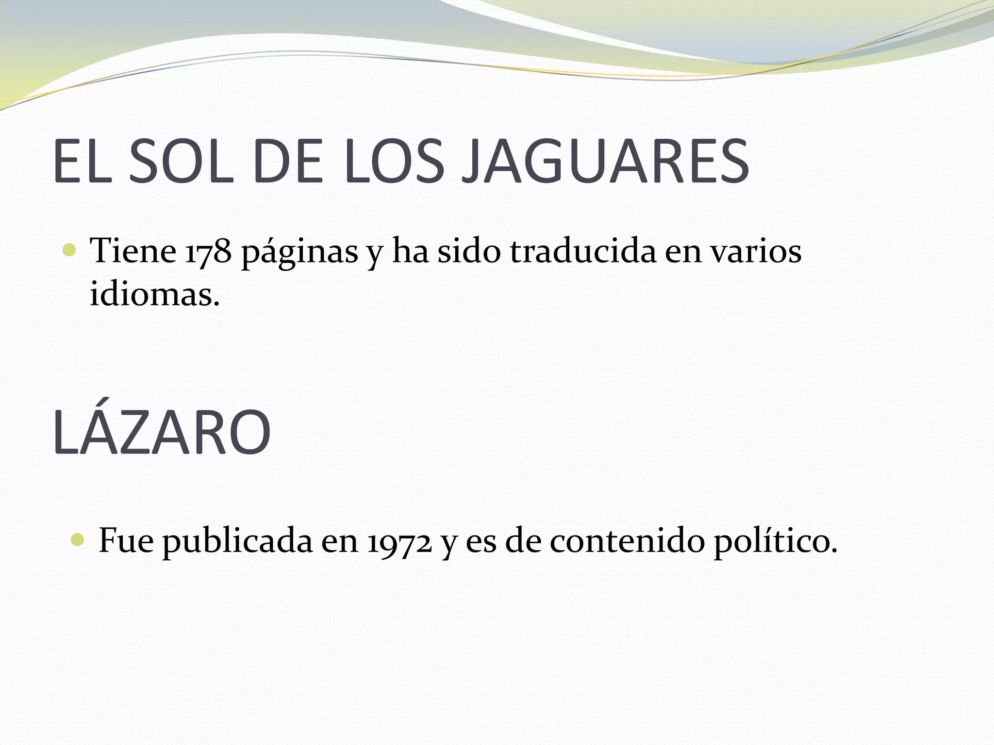 EL SOL DE LOS JAGUARESTiene 178 páginas y ha sido traducida en varios idiomas.LÁZAROFue publicada en 1972 y es de contenido político.EL DILEMA DE KRAUSENunca pudo terminar esta novelaEn esta obra, Krause, un delincuente alemániba estar en la calle y por cumplir su condena, reflexiona y dialoga con Celso Arismendi. Era un novelista que le buscaba el sentido a la vida.