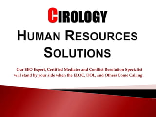 Our EEO Expert, Certified Mediator and Conflict Resolution Specialist
will stand by your side when the EEOC, DOL, and Others Come Calling
 