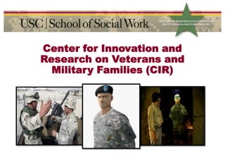 Center for Innovation and Research on Veterans and Military Families (CIR) 