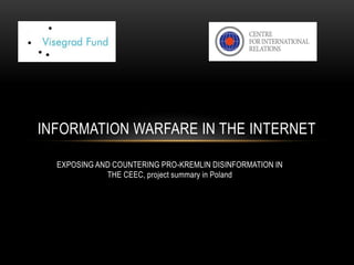 EXPOSING AND COUNTERING PRO-KREMLIN DISINFORMATION IN
THE CEEC, project summary in Poland
INFORMATION WARFARE IN THE INTERNET
 