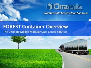 FOREST Container Overview
The Ultimate Mobile Modular Data Center Solution
REV - 1
 