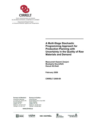 ____________________________

A Multi-Stage Stochastic
Programming Approach for
Production Planning with
Uncertainty in the Quality of Raw
Materials and Demand

Masoumeh Kazemi Zanjani
Mustapha Nourelfath
Daoud Aït-Kadi


February 2009


CIRRELT-2009-09
 