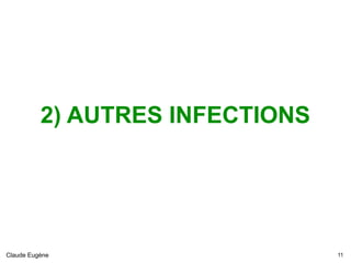 2) AUTRES INFECTIONS
Claude Eugène !11
 