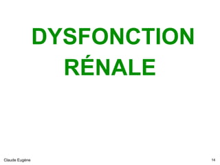 DYSFONCTION
RÉNALE
Claude Eugène !14
 