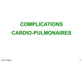COMPLICATIONS
CARDIO-PULMONAIRES
Claude Eugène !31
 