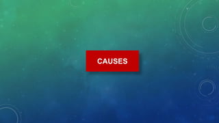CAUSES
 