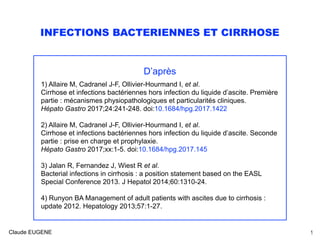 INFECTIONS BACTERIENNES ET CIRRHOSE
D’après
1) Allaire M, Cadranel J-F, Ollivier-Hourmand I, et al.
Cirrhose et infections...