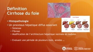 Définition
Cirrhose du foie
• Histopathologie
• Un processus hépatique diffus associant
• Stéatose
• Fibrose
• Modification de l’architecture hépatique normale en nodules
• Evoluant une période de plusieurs mois, années …
 