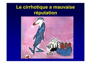 Le cirrhotique a mauvaise
réputation
 