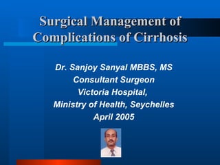 Surgical Management of Complications of   Cirrhosis ,[object Object],[object Object],[object Object],[object Object],[object Object]