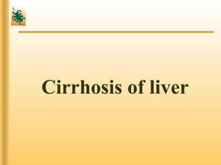 Cirrhosis of liver

 