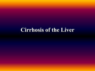 Cirrhosis of the Liver
 