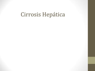 Cirrosis Hepática 
 
