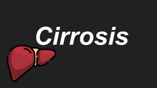 Cirrosis
 