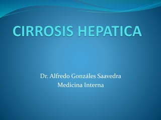 Dr. Alfredo Gonzáles Saavedra
Medicina Interna
 
