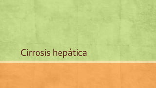 Cirrosis hepática
 
