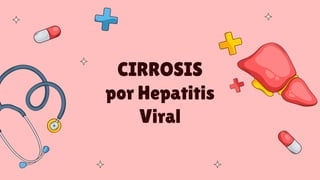 CIRROSIS
por Hepatitis
Viral
 