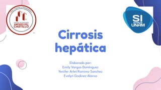 Cirrosis
hepática
Elaborado por:
Emily Vargas Domínguez
Yenifer Arlet Ramirez Sanchez
Evelyn Godinez Alonso
 