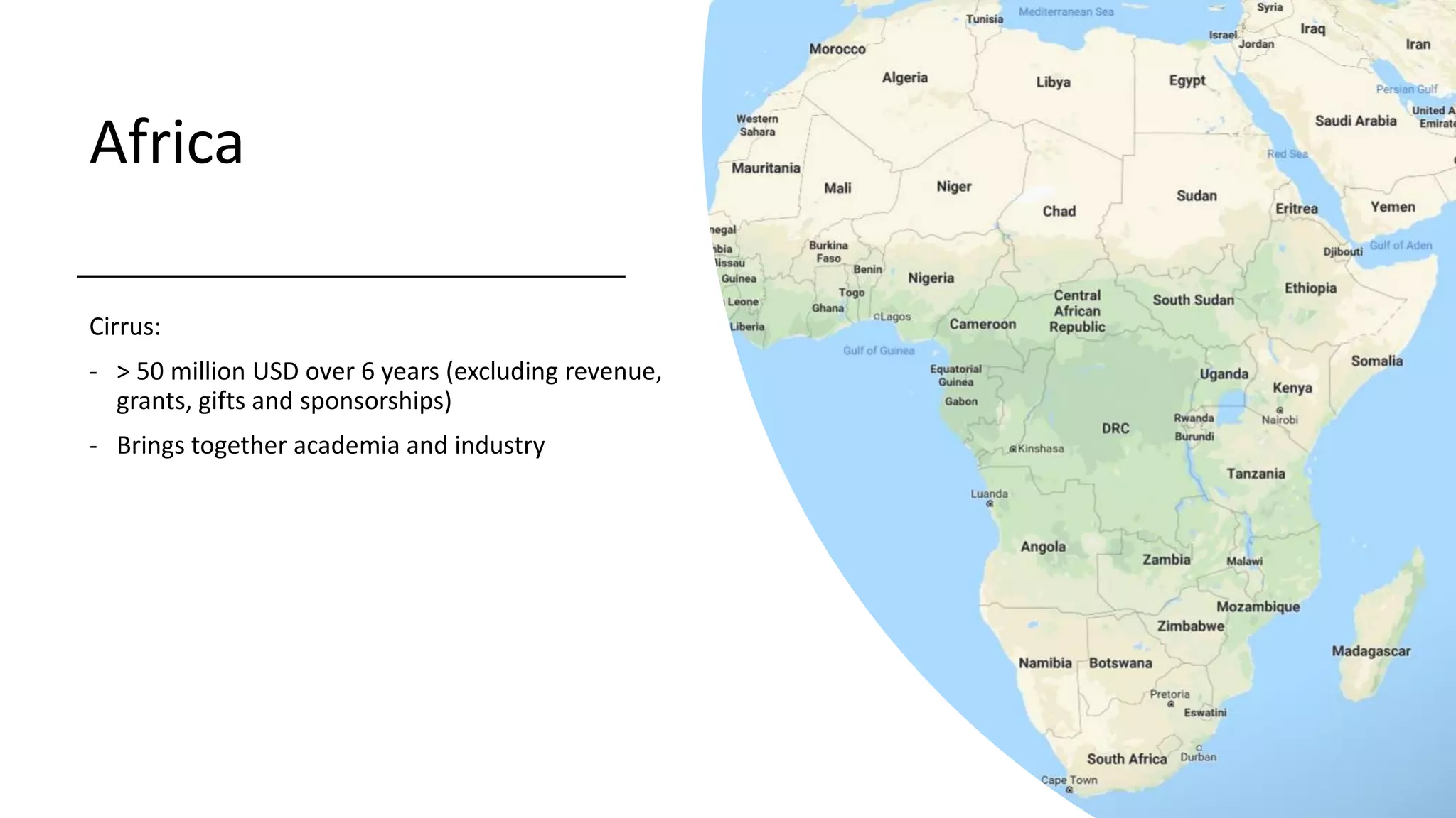 Africa
Cirrus:
- > 50 million USD over 6 years (excluding revenue,
grants, gifts and sponsorships)
- Brings together academia and industry
 