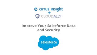 Google confidential | Do not distribute
Improve Your Salesforce Data
and Security
 