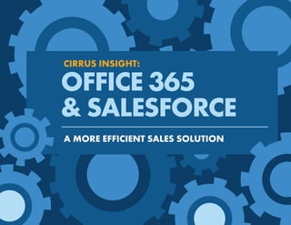 CIRRUS INSIGHT: 
A MORE EFFICIENT SALES SOLUTION 
OFFICE 365 
& SALESFORCE  
